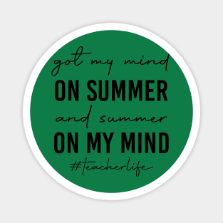 Teacher Life Got My Mind On Summer Funny Teachers Magnet